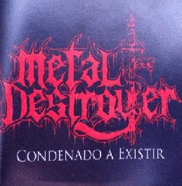 Metal Destroyer : Condenado a Existir